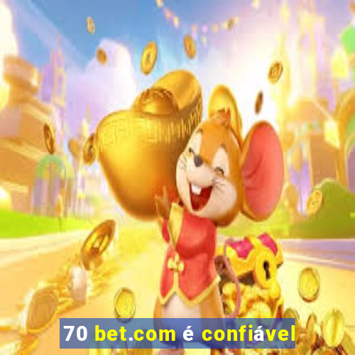 70 bet.com é confiável